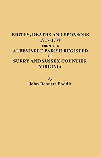 The Albemarle Parish Register of Surry and Sussex Counties, Virginia : Births, Deaths and Sponsors, 1717-1778