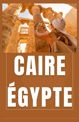 LE CAIRE ÉGYPTE Guide de voyage 2026 (AFRICA COUNTRIES UPDATED LOW BUDGET TRAVEL GUIDE (ENGLISH, GERMAN, ITALIAN, FRENCH, JAPANESE, SPANISH, DUTCH, POLISH))