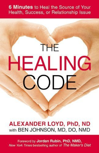 The Healing Code: 6 Minutes to Heal the Source of Your Health, Success, or Relationship Issue by Loyd, Alexander (2013) Paperback