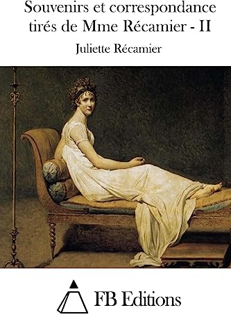 Souvenirs et correspondance tirés de Mme Récamier - II