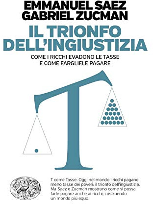 Il trionfo dell'ingiustizia. Come i ricchi evadono le tasse e come fargliele pagare