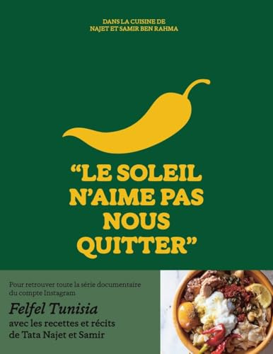 Le soleil n'aime pas nous quitter - Dans la cuisine de Tata Najet et Samir Ben Rahma: Le livre de cuisine tunisienne - compte instagram Felfeltunisia - idée cadeau - beau-livre