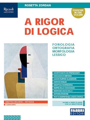 A rigor di logica. Fonologia, ortografia, morfologia, lessico. Con Sintassi, Progetto accoglienza, Laboratorio lessico, Mappe semplificate, Quaderno operativo e Visione d'insieme. Per la Scuola me...