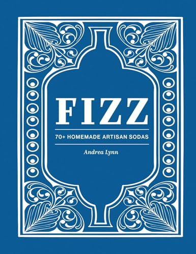 Fizz : 70+ Homemade Artisan Sodas