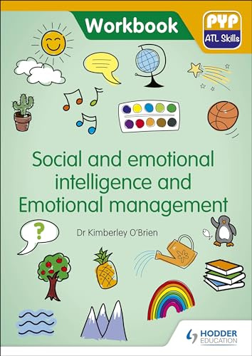 PYP ATL Skills Workbook: Social and emotional intelligence and Emotional management: PYP ATL Skills Workbook