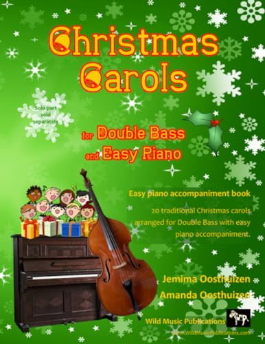 Christmas Carols for Double Bass and Easy Piano: 20 Traditional Christmas Carols arranged especially for Double Bass with easy Piano accompaniment. ... Bass Music for Improvers and Refreshers)