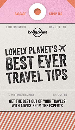 Lonely Planet's Best Ever Travel Tips: Packed with Tricks & Trade Secrets | Book the Best Flight Deals & Learn How to Budget | Make the Most of Your Next Trip