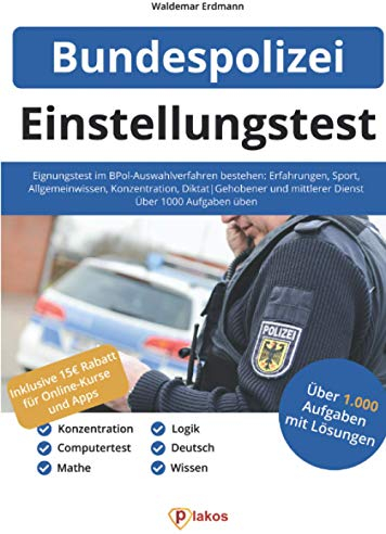 Einstellungstest Bundespolizei: Eignungstest im BPol-Auswahlverfahren bestehen: Erfahrungen, Sport, Allgemeinwissen, Konzentration, Diktat | Gehobener ... mittlerer Dienst | Über 1.000 Aufgaben üben