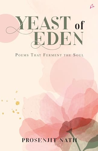 Yeast of Eden: Poems That Ferment The Soul