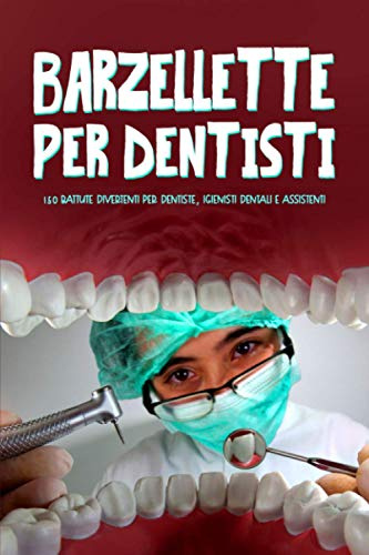 Barzellette per dentisti: 150 battute divertenti per dentiste, igienisti dentali e assistenti