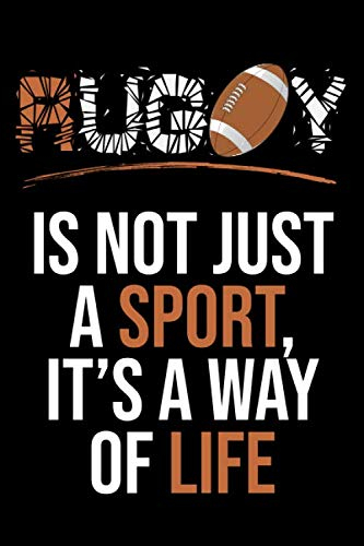 Rugby is not just a sport, It's a Way of Life: Notebook For Rubgy Lovers | 6 x 9 | 110 Lined Pages | You can use as a journal, notebook, diary, ... on General ,Rugby Fans. Rugby lifestyle.