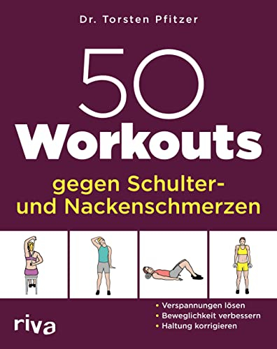 50 Workouts gegen Schulter- und Nackenschmerzen: Verspannungen lösen, Beweglichkeit verbessern, Haltung korrigieren: 23
