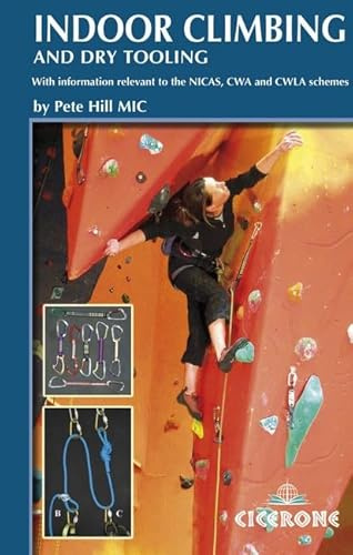 Indoor Climbing and Dry Tooling: With information relevant to the NICAS, CWA and CWLA schemes