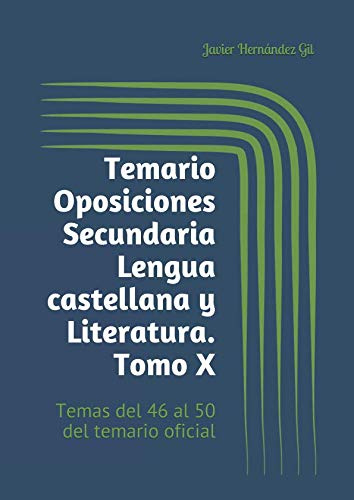 Temario Oposiciones Secundaria Lengua castellana y Literatura. Tomo X: Temas del 46 al 50 del temario oficial