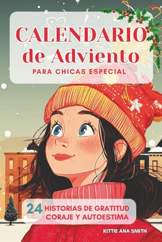 Calendario de Adviento para Chicas Especial: 24 historias de Adviento para chicas: gratitud, valentía y autoestima. Edición a color.