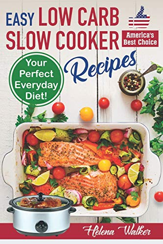 Easy Low Carb Slow Cooker Recipes: Best Healthy Low Carb Crock Pot Recipe Cookbook for Your Perfect Everyday Diet! (low carb chicken soup, ribs, pork ... carb cake recipes): 2 (Slow Cooker Cookbook)