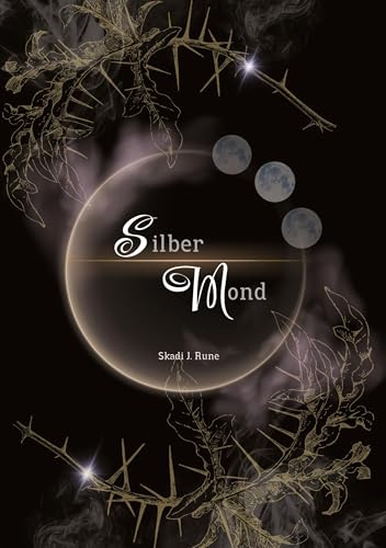 Silbermond - Magischer Fantasyroman: Band I Tauche ein in eine magische Welt voller magischer Konfrontationen, verbotener Liebe, tiefen Verbindungen, uralten Geheimnisen und unerwarteten Wendungen.