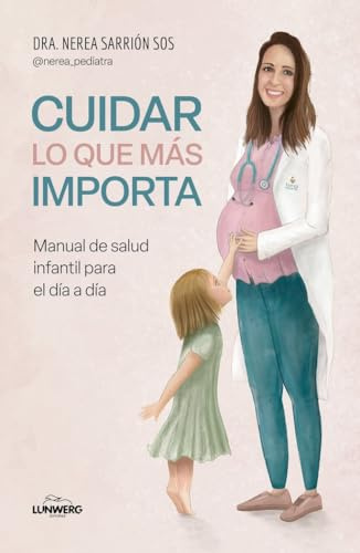 Cuidar lo que más importa: Manual de salud infantil para el día a día (Bienestar, estilo de vida, salud)
