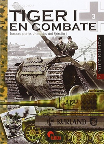Tiger I en combate. Tercera parte. Unidades del Ejército II: 14 (Imágenes de Guerra)