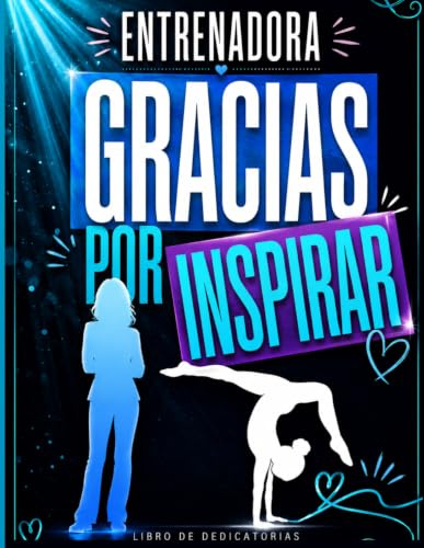 Gracias por Inspirar. Regalo entrenadora gimnasia, libro de dedicatorias.: Libro de dedicatorias, firmas y recuerdos. Un regalo especial para entrenadoras de gimnasia rítmica o artistica