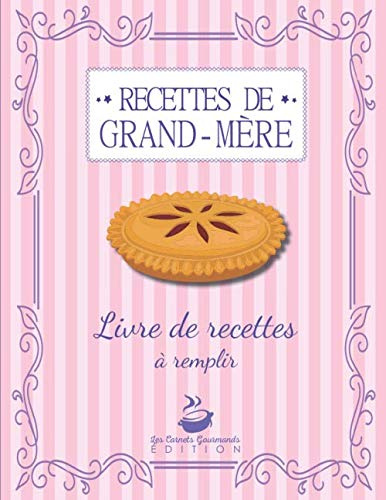 Recettes de Grand Mère - Livre de recettes à remplir: v1-4 Carnet de recettes de cuisine à personnaliser | 125 pages 60 fiches recettes sur 2 pages | Grand Format | Rose tarte aux pommes