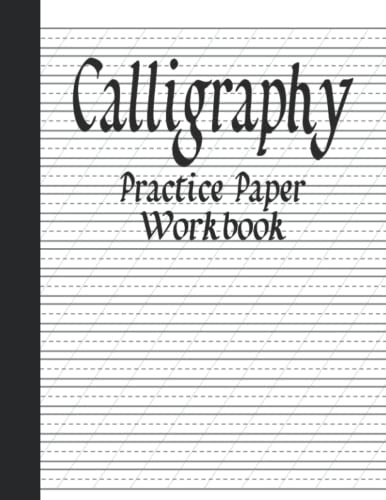 Calligraphy Practice Paper & Workbook: Calligraphy Practice Paper Hand Lettering Workbook for Beginners
