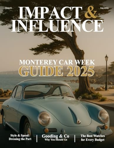 Impact & Influence Magazine: August 2025 | Monterey Car Week Guide