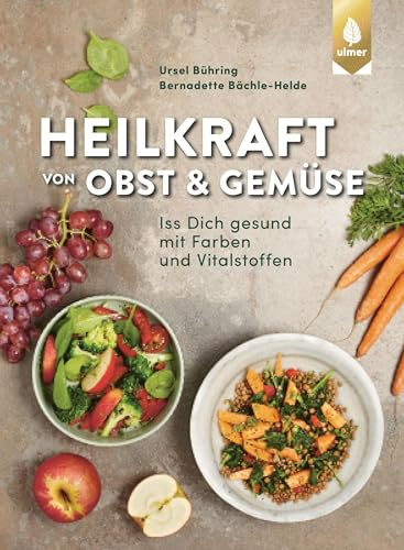 Heilkraft von Obst und Gemüse: Iss dich gesund mit Farben und Vitalstoffen