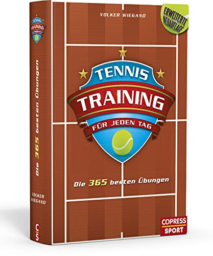 Tennistraining für jeden Tag: Die 365 besten Übungen