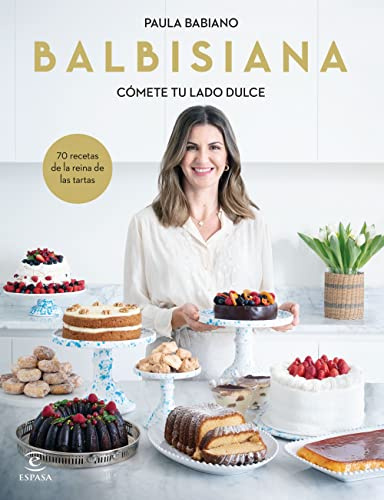 BALBISIANA. Cómete tu lado dulce. 70 recetas de la reina de las tartas (Espasa Gastronomía)