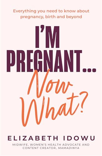 I’m Pregnant … Now What?: The new pregnancy handbook by NHS midwife, women’s health advocate and content creator, mamadinya