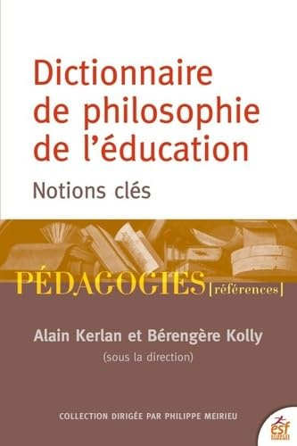 Dictionnaire de philosophie de l'éducation: Notions essentielles