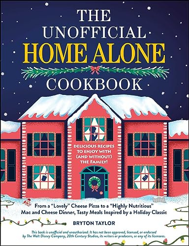 The Unofficial Home Alone Cookbook: From a Lovely Cheese Pizza to a Highly Nutritious Mac and Cheese Dinner, Tasty Meals Inspired by a Holiday Classic