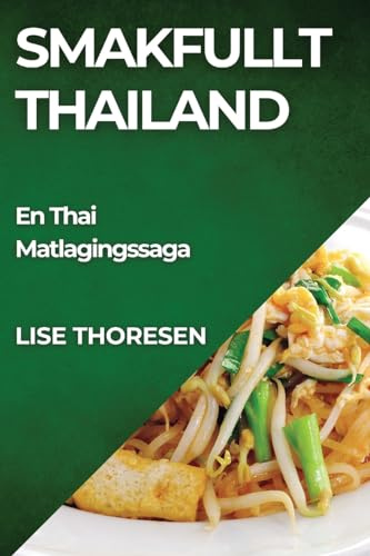 Smakfullt Thailand: En Thai Matlagingssaga (Norwegian Edition)