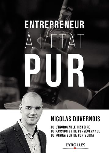 Entrepreneur à l'état PUR: ou l'incroyable histoire de passion et de persévérence du fondateur de PUR Vodka