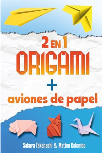 EL GRAN LIBRO DEL ARTE EN PAPEL: ORIGAMI + AVIONES DE PAPEL - 2 EN 1 - Papiroflexia creativa para niños y adultos - mostrado paso a paso - Con más de 50 origamis y 24 aviones de papel