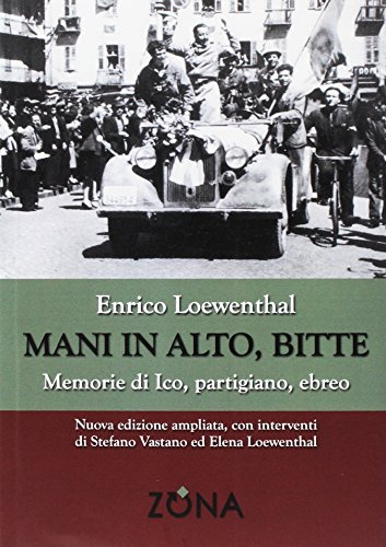 Mani in alto, bitte. Memorie di Ico, partigiano, ebreo