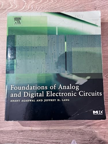 Foundations of Analog and Digital Electronic Circuits (The Morgan Kaufmann Series in Computer Architecture and Design)
