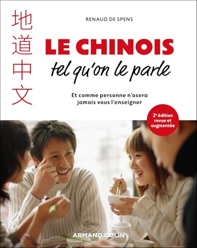 Le chinois tel qu'on le parle - 2e éd: et comme personne n'osera jamais vous l'enseigner