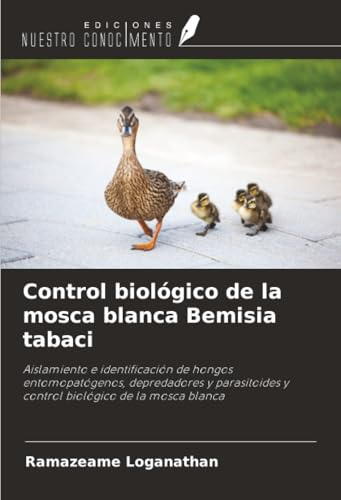 Control biológico de la mosca blanca Bemisia tabaci: Aislamiento e identificación de hongos entomopatógenos, depredadores y parasitoides y control biológico de la mosca blanca
