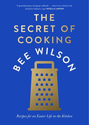 The Secret of Cooking: Recipes for an Easier Life in the Kitchen: Recipes for an Easier Life in the Kitchen – Awarded Best General Cookbook 2024 by Guild of Food Writers