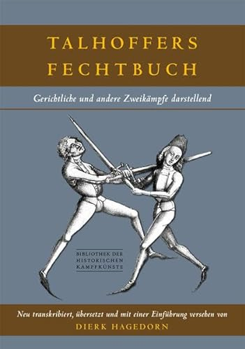 Talhoffers Fechtbuch: Gerichtliche und andere Zweikämpfe darstellend (Bibliothek historischer Kampfkünste)