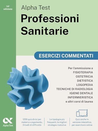 Alpha Test Professioni Sanitarie 2026-2027. Esercizi commentati. Per test di ammissione universitari. Con simulatore online