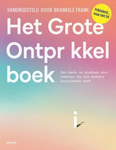 Het grote ontprikkelboek: een denk- en doeboek voor iedereen die zich weleens overprikkeld voelt