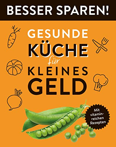 Gesunde Küche für kleines Geld • Besser Sparen!: Mit vitaminreichen Rezepten