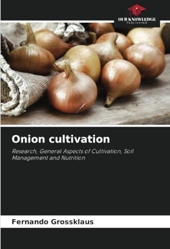 Onion cultivation: Research, General Aspects of Cultivation, Soil Management and Nutrition