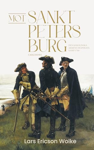 Mot Sankt Petersburg : den karolinska arméns desperata kamp 1708