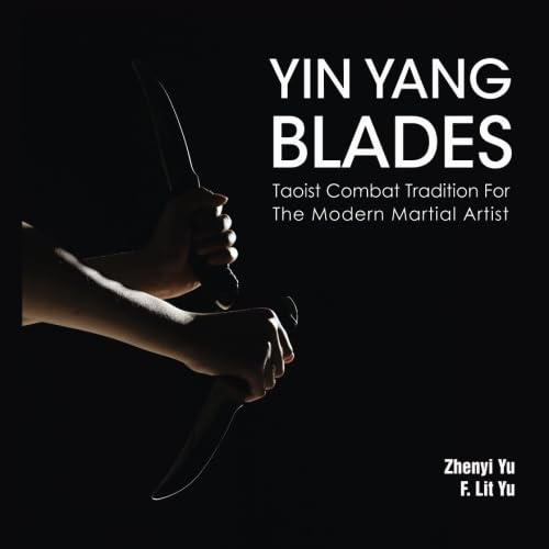 Yin Yang Blades: Taoist Combat Tradition for the Modern Martial Artist