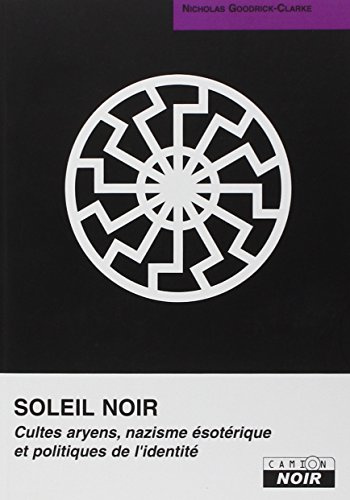 SOLEIL NOIR Cultes aryens, nazisme ésotérique et politiques de l'identité