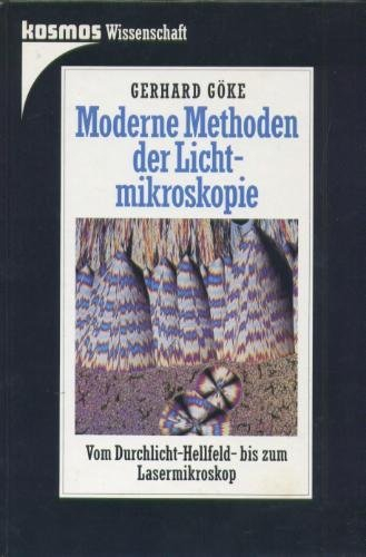Moderne Methoden der Lichtmikroskopie. Vom Durchlicht-Hellfeld- bis zum Laser-Mikroskop
